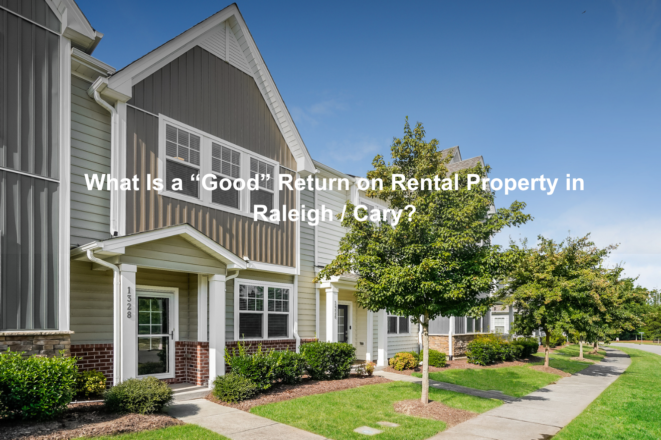 What is a “Good” Return on Rental Property in Raleigh / Cary?
