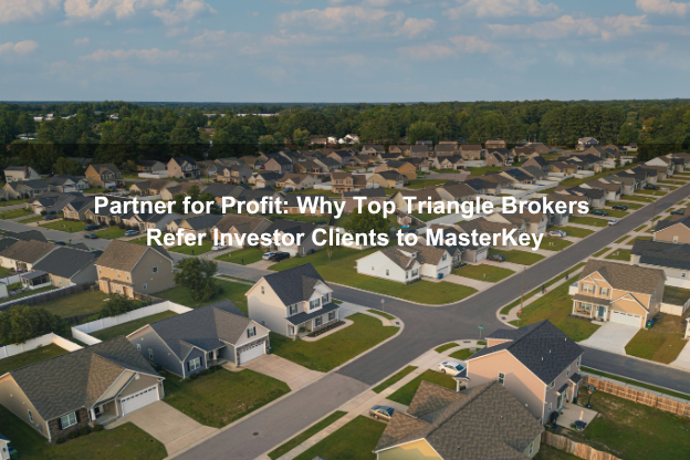 Partner for Profit: Why Top Raleigh Brokers Refer Investor Clients to MasterKey